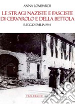 Le stragi naziste e fasciste di Cervarolo e della Bettola. Reggio Emilia 1944 libro