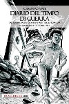 Diario del tempo di guerra. Dal bombardamento di Pisa ai Monti della Romagna. Primavera 1943-settembre 1944 libro