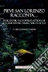 Pieve San Lorenzo racconta... Fole, storie, racconti, filastrocche ed elementi dell'immaginario locale libro