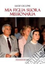 Mia figlia suora missionaria libro