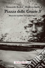 Piazza delle Grazie 3. Memorie familiari dal secolo breve libro