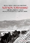 Noi non tornammo. Guerra amore e lager. Dal fronte jugoslavo alla Germania 1941-1945 libro