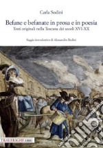 Befane e befanate in prosa e in poesia. Testi originali nella Toscana dei secoli XVI-XX libro