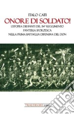 Onore di soldato! L'epopea dei fanti del 54° Reggimento di Fanteria Sforzesca nella prima battaglia difensiva del Don