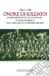 Onore di soldato! L'epopea dei fanti del 54° Reggimento di Fanteria Sforzesca nella prima battaglia difensiva del Don libro di Cati Italo