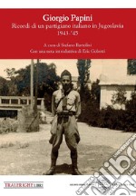 Giorgio Papini. Un garibaldino pistoiese in Montenegro 1943-1945 libro