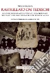 Rastrellato dai tedeschi. Ricordi di un ragazzo catturato alla «Romagna» nell'agosto del 1944 e della fuga per tornare a casa libro