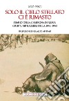 Solo il cielo stellato ci è rimasto. Diario della Campagna di Russia. CIX Btg. Mitraglieri di C.A. 1942-1943 libro di Pesci Ugo