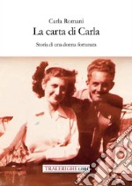 La carta di Carla. Storia di una donna fortunata libro