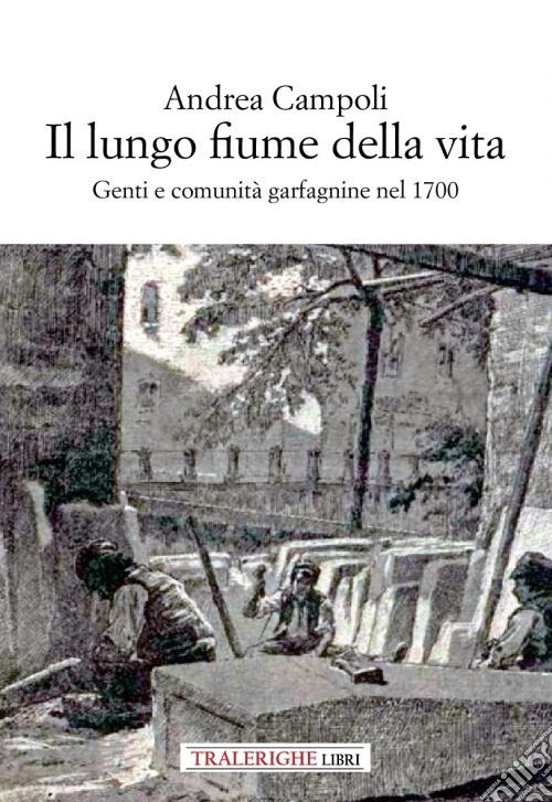 Il lungo fiume della vita. Genti e comunit� garfagnine nel 1700