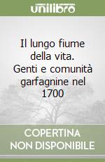 Il lungo fiume della vita. Genti e comunità garfagnine nel 1700 libro