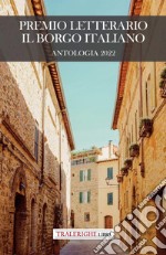 Premio letterario Il Borgo Italiano 2022. Antologia 2022