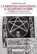 La memoria riannodata. Il sequestro Dozier. 17 dicembre 1981-28 gennaio 1982. Con gli appunti dell'ex magistrato Guido Papalia. Ediz. illustrata libro