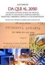 Da qui al 2050. Evoluzione dell'agricoltura e del paesaggio agrario in Garfagnana (e Lunigiana orientale) nell'età del cambiamento climatico e le necessarie risposte. Progetto ANCI «Fermenti in Comune. Largo ai giovani» 2022 libro