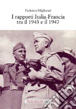 I rapporti Italia-Francia tra il 1943 e il 1947 libro