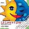 La luna e il sole. Fiabe per grandi e piccini libro