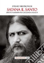 Satana il Santo. Effetto Rasputin fra leggenda e realtà libro