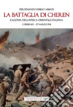 La battaglia di Cheren. L'agonia dell'Africa Orientale Italiana. 2 febbraio-27 marzo 1941 libro