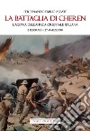 La battaglia di Cheren. L'agonia dell'Africa Orientale Italiana. 2 febbraio-27 marzo 1941 libro di Abbate Ferdinando Emilio