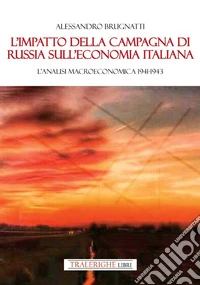 L'impatto della Campagna di Russia sull'economia italiana. Un'analisi macroeconomica 1941-1943 libro