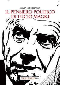 Il pensiero politico di Lucio Magri libro
