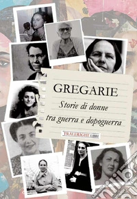 Gregarie. Storie di donne tra guerra e dopoguerra libro