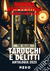 Tarocchi e delitti. Antologia 2025 NeRoma Noir Festival Premio Tarotluna libro