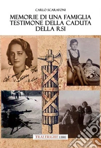 Memorie di una famiglia testimone della caduta della RSI libro