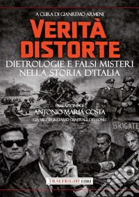 Verità distorte. Dietrologie e falsi misteri nella storia d'Italia libro