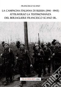 La campagna italiana di Russia (1941-1943) attraverso la testimonianza del bersagliere Francesco Scano Sr. libro