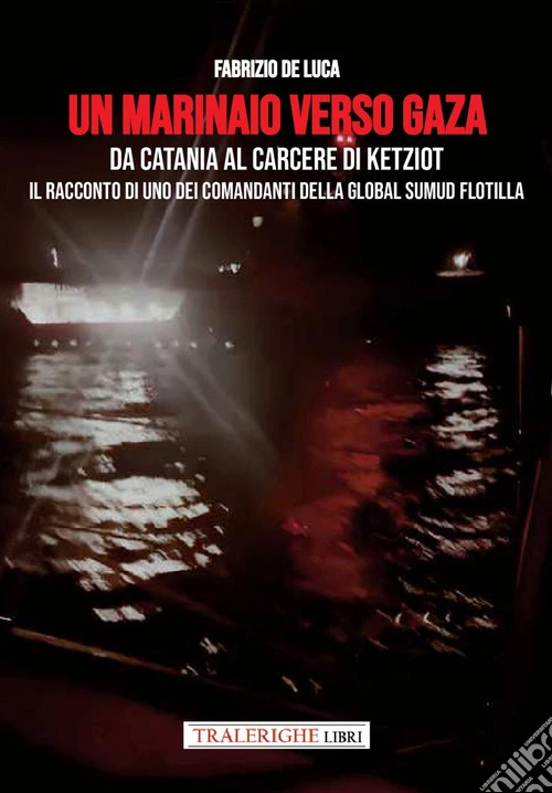Un marinaio verso Gaza. Da Catania al carcere di Ketziot. Il racconto di uno dei comandanti della Global Sumud Flotilla