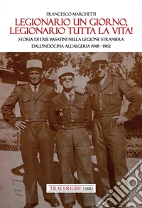 Legionario un giorno, legionario tutta la vita! Storia di due basatini nella Legione Straniera dall'Indocina all'Algeria 1948-1962