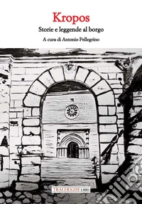 Kropos. Storie e leggende al borgo libro