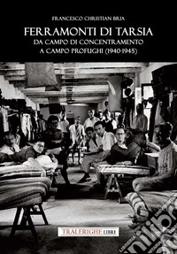 Ferramonti di Tarsia: da campo di concentramento a campo profughi (1940-1945)
