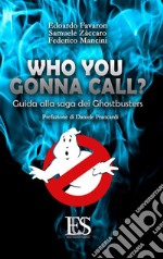 Who you gonna call? Guida alla saga dei Ghostbusters libro