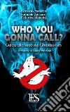 Who you gonna call? Guida alla saga dei Ghostbusters libro