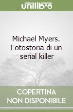 Michael Myers. Fotostoria di un serial killer libro