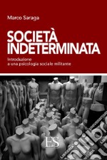 Società indeterminata. Introduzione a una psicologia sociale militante