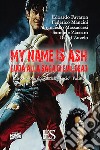 My name is Ash. Guida alla saga di Evil Dead libro