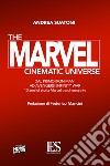 The Marvel cinematic universe. Dal primo «Iron Man» ad «Avengers: infinity war». 10 anni di storia Marvel fra cinema e tv libro
