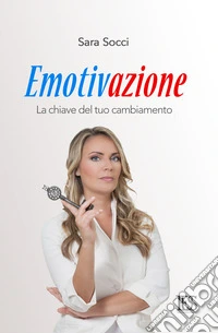 Emotivazione. La chiave del tuo cambiamento libro