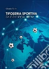 Tifoseria sportiva: calcio e social media libro di Vitale Claudio