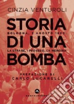 Storia di una bomba. Bologna, 2 agosto 1980: la strage, i processi, la memoria libro