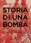 Storia di una bomba. Bologna, 2 agosto 1980: la strage, i processi, la memoria libro di Venturoli Cinzia