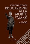 Educazione alla morte. Come si crea un nazista libro di Ziemer Gregor Maida B. (cur.)