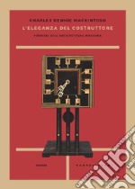 L'eleganza del costruttore. Pensieri sull'architettura moderna libro