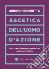 Ascetica dell'uomo d'azione libro