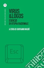 Virus & logos. Esercizi di utopia razionale libro