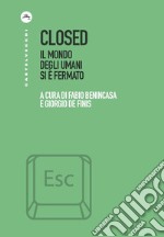 Closed. Il mondo degli umani si è fermato libro