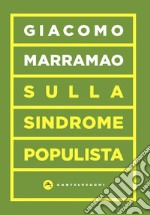 Sulla sindrome populista. La delegittimazione come strategia politica libro